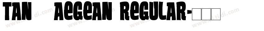 TAN   AEGEAN Regular字体转换